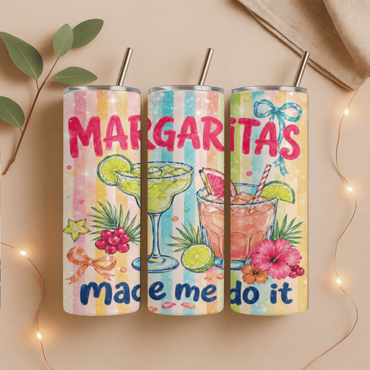 Margaritas made me do it 20 oz,  Skinny Tumbler